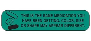 Indeed – Pre-Printed Label Auxiliary Label Green Paper This Is The Same Medication You Have Been Getting. Color, Size Or Shape May Appear Different Black Safety and Instructional 3/8 X 1-5/8 Inch – 2056